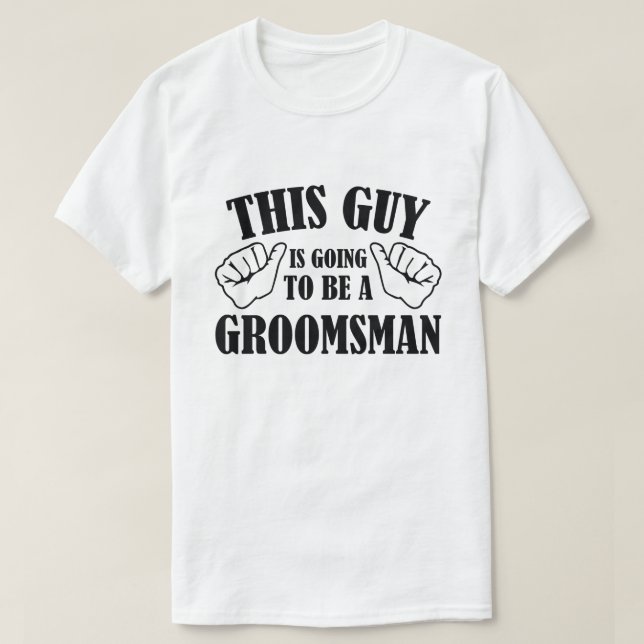 Camiseta Este Tipo Va A Ser Un Groomsman (Diseño del anverso)