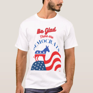Camiseta Estén Contentos De Que Haya Demócratas