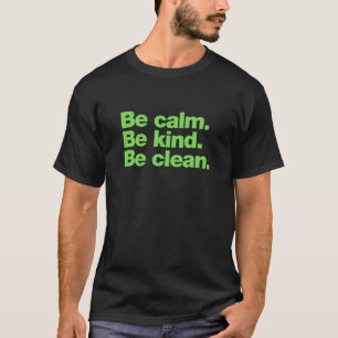 Camiseta Estén tranquilos. Sé amable. Limpiar
