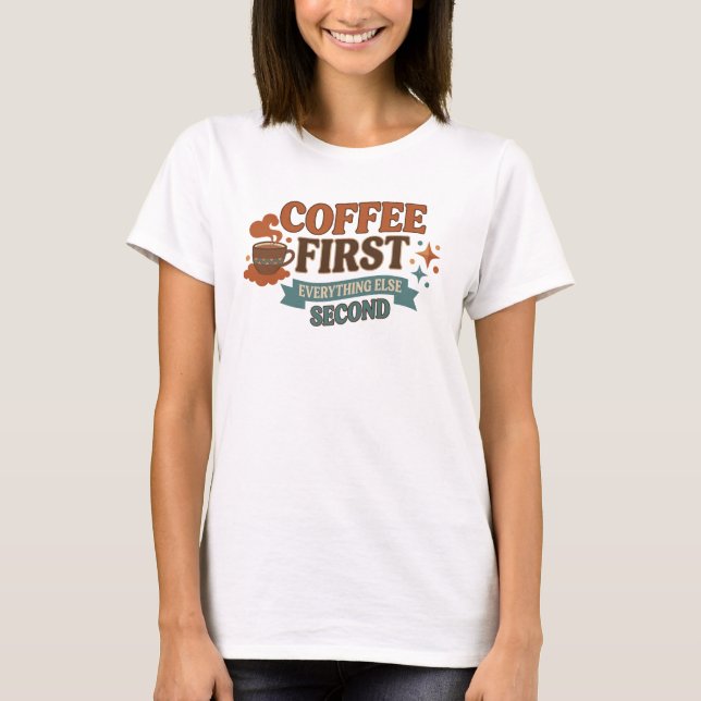 Camiseta Estilo CAFE PRIMERO TODO SEGUNDO Estilo (Anverso)