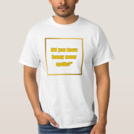Camiseta Estilo: La miel nunca estropea el valor de la cami