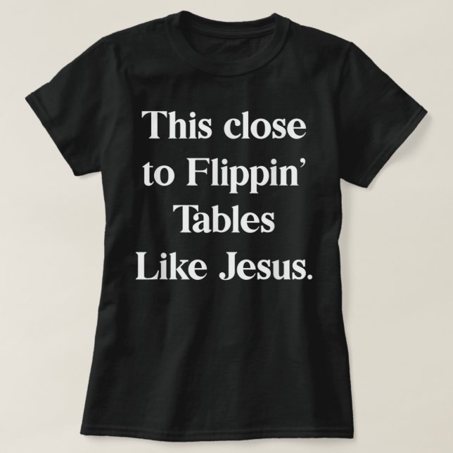 Camiseta Esto cerca de las mesas de flippin como Jesus T-Sh (Diseño del anverso)