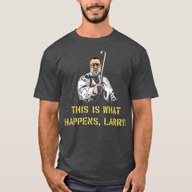 Camiseta Esto es lo que pasa, Larry (Anverso)