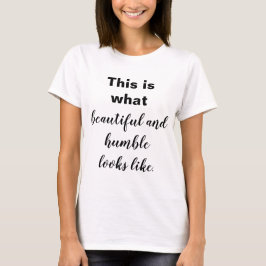 Camiseta Esto es lo que se ve hermoso y humilde
