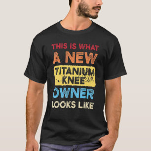 Camiseta Esto Es Lo Que Un Nuevo Titanio Knee Titanium Sur