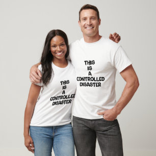 Camiseta Esto es un desastre controlado