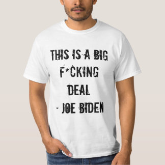 CAMISETA ESTO ES UN TRATO GRANDE DE F*CKING - JOE BIDEN