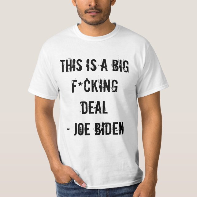 CAMISETA ESTO ES UN TRATO GRANDE DE F*CKING - JOE BIDEN (Anverso)