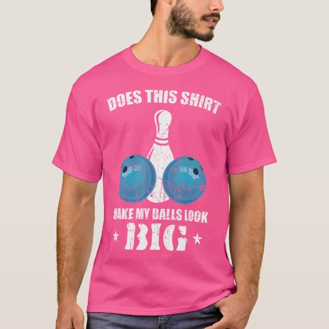 Camiseta ¿Esto Hace Que Mis Bolas Parezcan Un Gran Bowler? (Anverso)