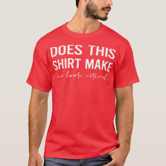 Camiseta ¿Esto Hace Que Parezca Retirada?