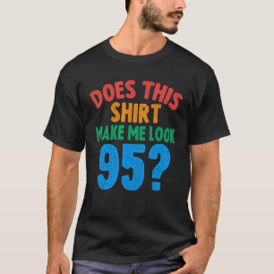Camiseta ¿Esto Me Hace Mirar A Los 95 Años, 95º Cumpleaños?