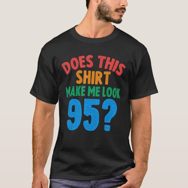 Camiseta ¿Esto Me Hace Mirar A Los 95 Años, 95º Cumpleaños? (Anverso)