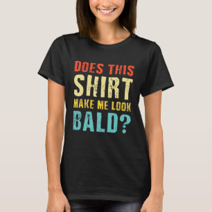Camiseta ¿Esto Me Hace Parecer Calvo Es Hermoso?