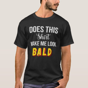Camiseta ¿Esto Me Hace Parecer Hombres Calvos Y Atractivos?