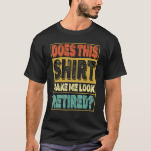Camiseta ¿Esto Me Hace Parecer Humor De Jubilación Retirada