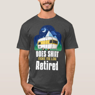 Camiseta ¿Esto Me Hace Parecer Jubilado De Camping Retirado
