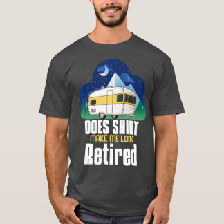 Camiseta ¿Esto Me Hace Parecer Jubilado De Camping Retirado
