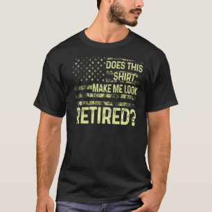 Camiseta ¿Esto Me Hace Parecer Retirada De Los Retiradores 