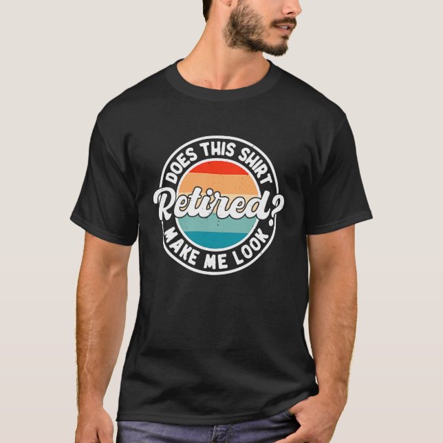 Camiseta ¿Esto Me Hace Parecer Retirado Diciendo Retro? (Anverso)