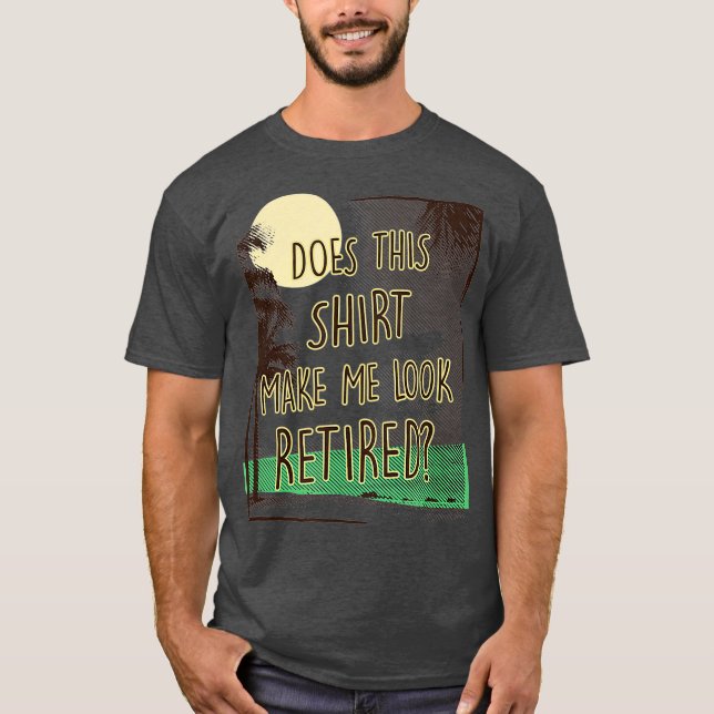 Camiseta ¿Esto Me Hace Parecer Un Jubilación Graciosa Retir (Anverso)