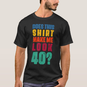 Camiseta ¿Esto Me Hace Ver A Los 40 Años Cumpleaños?