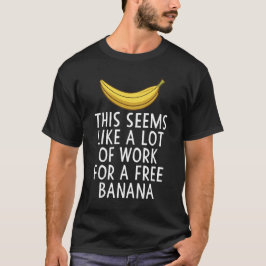 Camiseta Esto parece mucho trabajo para una banana gratis