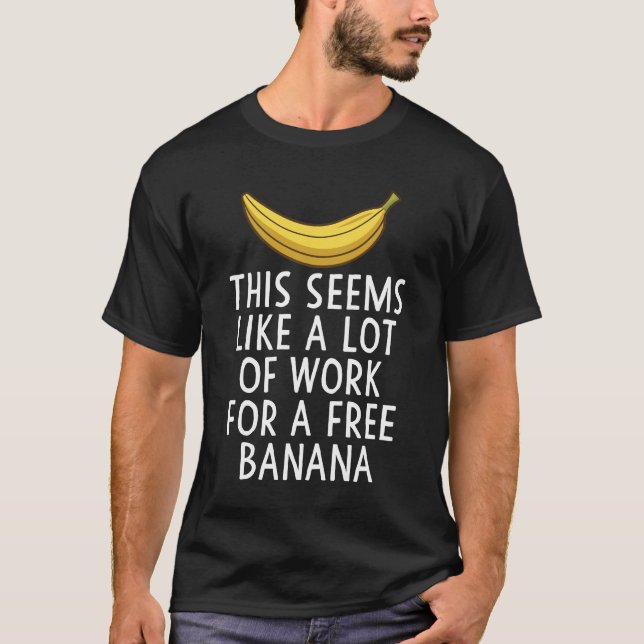 Camiseta Esto parece mucho trabajo para una banana gratis (Anverso)