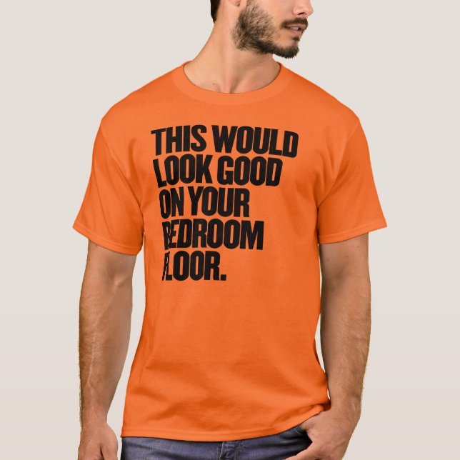 Camiseta Esto Te Parecería Bien En El Suelo De Tu Habitació (Anverso)