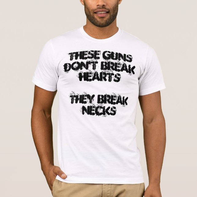 Camiseta Estos armas no rompen corazones. Rompen cuellos (Anverso)
