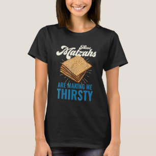 Camiseta Estos Matzahs Me Están Haciendo La Sed Pascua Matz