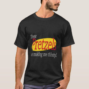 Camiseta Estos Pretzels Me Están Produciendo Sed