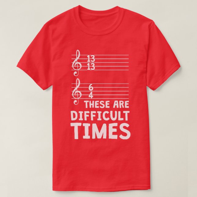 Camiseta Estos Son Tiempos Difíciles Música Graciosa T 1 (Diseño del anverso)