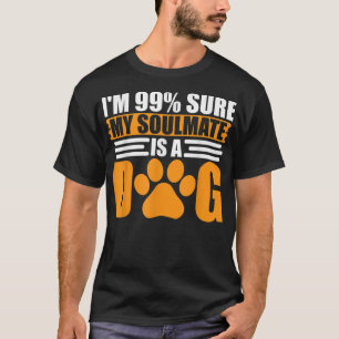 Camiseta Estoy 99% Seguro de que mi Alma Gemela es un Perro