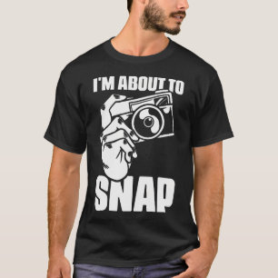 Camiseta Estoy a punto de tomar fotografías Diciendo para c