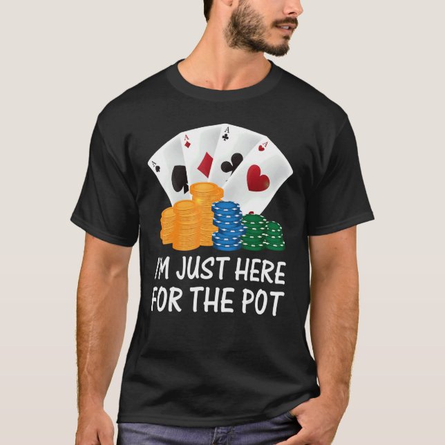 Camiseta Estoy Acá Para El Jugador De Pot Poker (Anverso)
