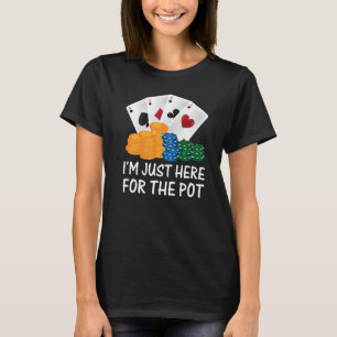 Camiseta Estoy Acá Para El Jugador De Pot Poker