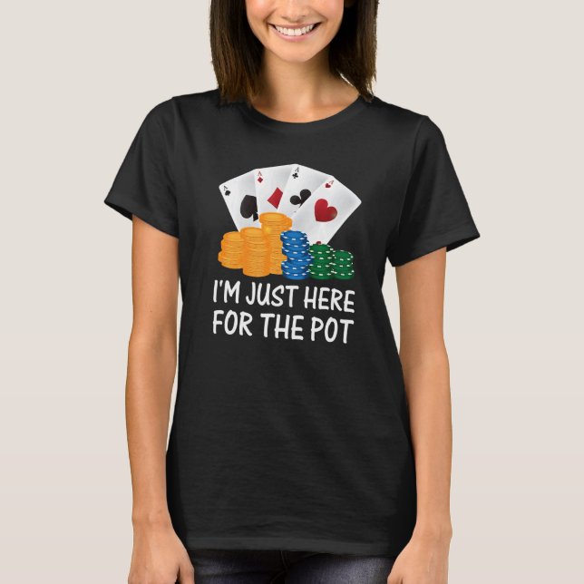 Camiseta Estoy Acá Para El Jugador De Pot Poker (Anverso)
