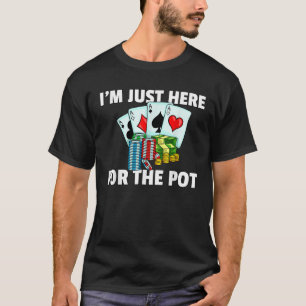 Camiseta Estoy Acá Para El Pot Poker Texas Sostenlo Regalo