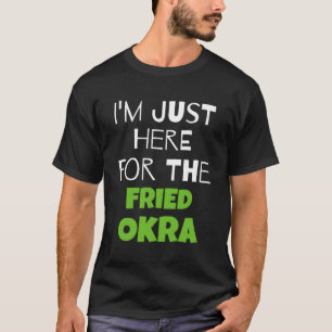 Camiseta Estoy Acá Por El Okra Frito