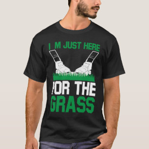 Camiseta Estoy Acá Por La Hermosidad De Césped.