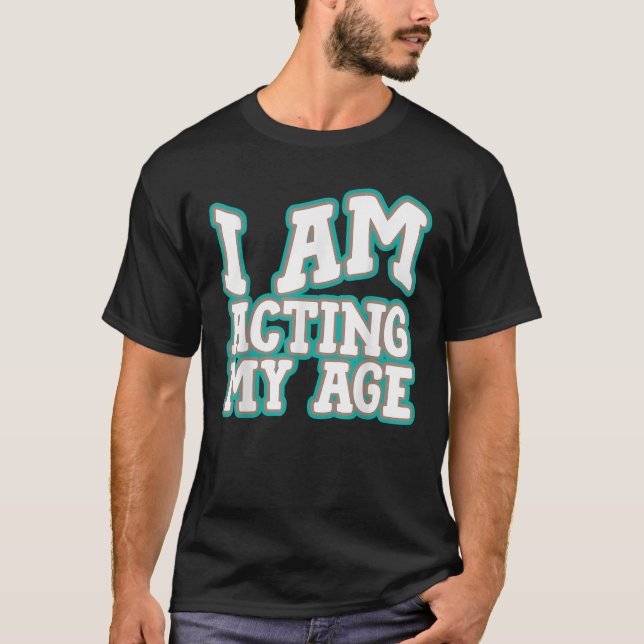 Camiseta Estoy Actuando Mi Edad Divertido Cómic Adulto Cómi (Anverso)