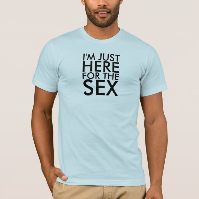 Camiseta Estoy APENAS AQUÍ PARA EL SEXO (Anverso)