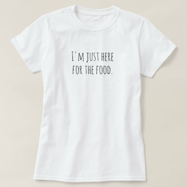 Camiseta Estoy apenas aquí para la comida (Diseño del anverso)
