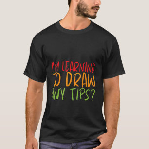 Camiseta Estoy aprendiendo a dibujar ¿Algún consejo?