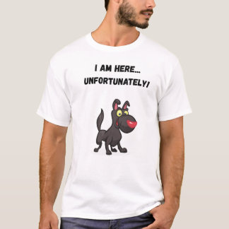 Camiseta Estoy aquí... ¡desafortunadamente! Perro gracioso