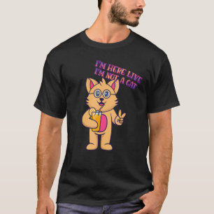 Camiseta Estoy Aquí En Vivo No Soy Un Gato Humor Gráfico