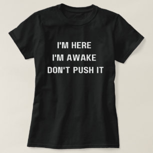Camiseta Estoy aquí estoy despierto no ,Empuja camiseta, di