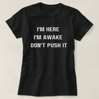 Camiseta Estoy aquí estoy despierto no ,Empuja camiseta, di