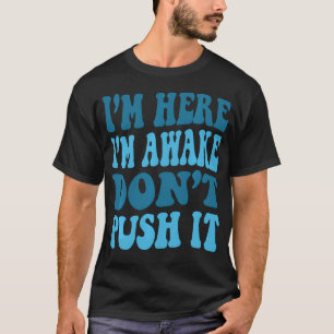 Camiseta Estoy Aquí Estoy Despierto, No Lo Empuje A Cita Gr