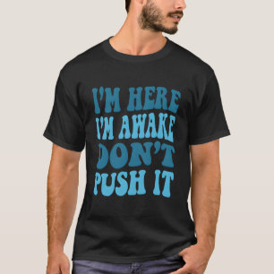 Camiseta Estoy Aquí Estoy Despierto, No Lo Empuje A Cita Gr